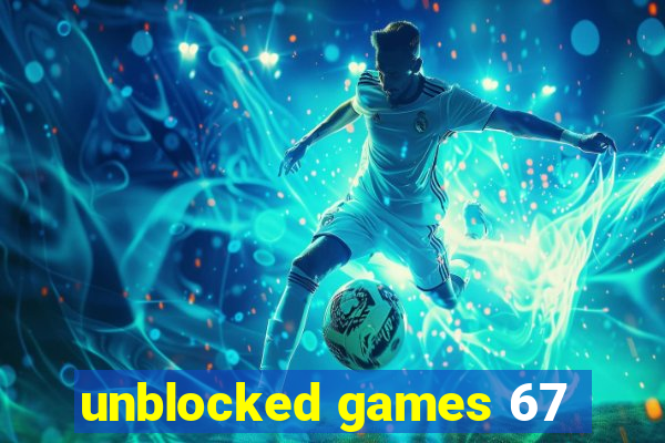 unblocked games 67